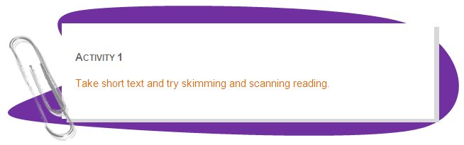 ACTIVITY 1
Take short text and try skimming and scanning reading.
