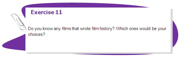 Exercise 11

Do you know any films that wrote film history? Which ones would be your choices?
