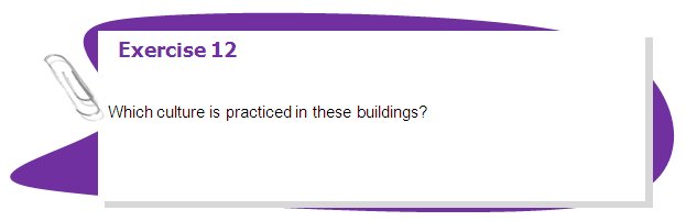 Exercise 12

Which culture is practiced in these buildings?
