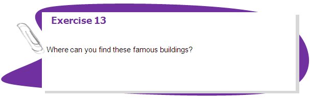 Exercise 13

Where can you find these famous buildings?
