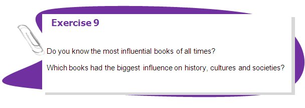 Exercise 9

Do you know the most influential books of all times?
Which books had the biggest influence on history, cultures and societies?
