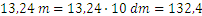 13,24 m=13,24∙10 dm=132,4