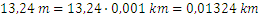13,24 m=13,24∙0,001 km=0,01324 km