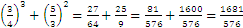 	(3/4)^3+(5/3)^2=27/64+25/9=81/576+1600/576=1681/576