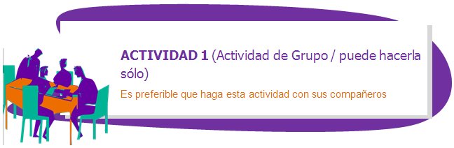 ACTIVIDAD 1 (Actividad de Grupo / puede hacerla sólo)
Es preferible que haga esta actividad con sus compañeros 
