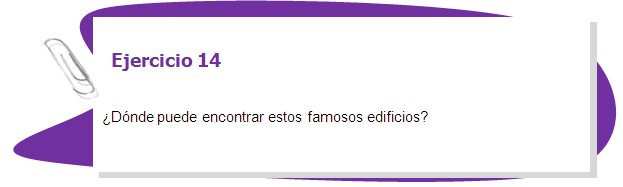 Ejercicio 14

¿Dónde puede encontrar estos famosos edificios? 
