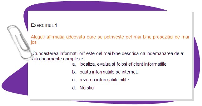 EXERCISE 1 
Choose the right statement that better suits to the sentence bellow
“Information literacy” is best described as the ability to: 
a. read complex documents. 
b. locate, evaluate, and use information effectively. 
c. search the “free web” for information. 
d. summarize information you read. 
e. Don’t know 
